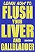 Flush Your Liver and Gallbladder