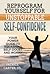 Reprogram Yourself for Unstoppable Self-Confidence