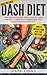 DASH Diet: The Ultimate DASH Diet Guide to Lose Weight, Lower Blood Pressure, and Stop Hypertension Fast (DASH Diet Series Book 2)
