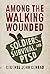 Among the Walking Wounded: Soldiers, Survival, and PTSD