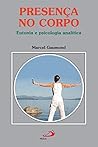 Presença no corpo: Eutonia e psicologia analítica (Amor e Psique) (Portuguese Edition)