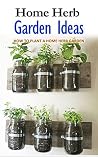 Home Herb Garden Ideas: How to Plant a Home Herb Garden Home Herb Garden Ideas: How to Plant a Home Herb Garden