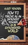 Quiet Teacher: How to Thrive as an Introvert Teacher in an Extroverted World
