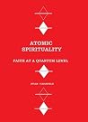 Atomic Spirituality: Faith at a quantum level Atomic Spirituality: Faith at a quantum level