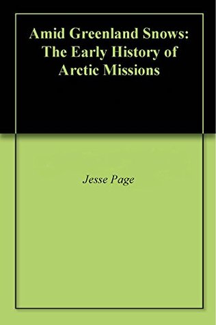 Amid Greenland Snows: The Early History of Arctic Missions (Kindle Edition)