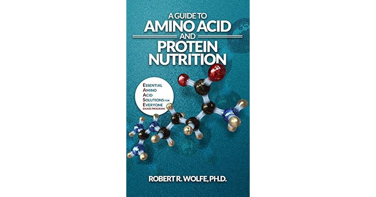 A Guide to Amino Acid and Protein Nutrition Essential Amino Acid