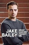 Jake Bailey:What Cancer Taught Me