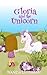 Gloria and the Unicorn (Unicorn, #1)