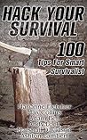 Hack Your Survival: 100 Tips For Smart Survivalist Hack Your Survival: 100 Tips For Smart Survivalist