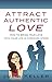 Attract Authentic Love: How...