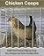 Chicken Coops: Build Your Perfect Chicken Coop On A Budget And Raise Healthy Birds