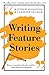 Writing Feature Stories by Matthew Ricketson
