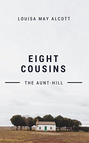Eight Cousins (Annotated & Illustrated): The Aunt-Hill