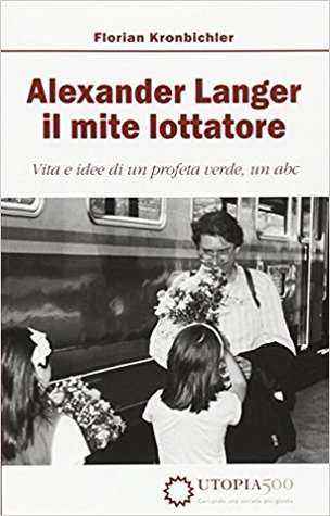 Alexander Langer il mite lottatore: vita e idee di un profeta verde, un abc (Paperback)
