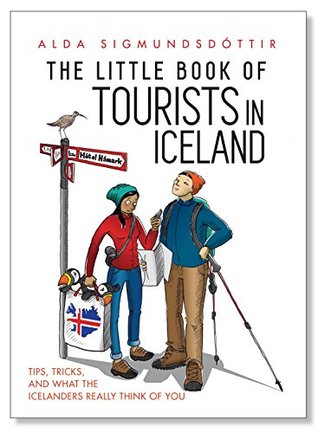 The Little Book of Tourists in Iceland: Tips, tricks, and what the Icelanders really think of you (Kindle Edition)