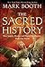 The Sacred History: How Angels, Mystics and Higher Intelligence Made Our World