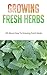 Growing Fresh Herbs: All Ab...