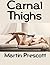 Carnal Thighs by Martin Prescott