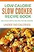 Low Calorie Slow cooker Recipe Book: Delicious, Simple Recipes For Beginners. Under 350 calories