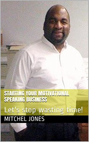 Starting your motivational speaking business: Let's stop wasting time!