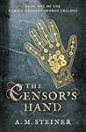 The Censor's Hand by A.M. Steiner