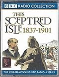 This Sceptred Isle, Vol. 10: The Age of Victoria 1837-1901