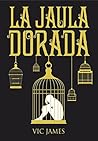 La Jaula Dorada by Vic James