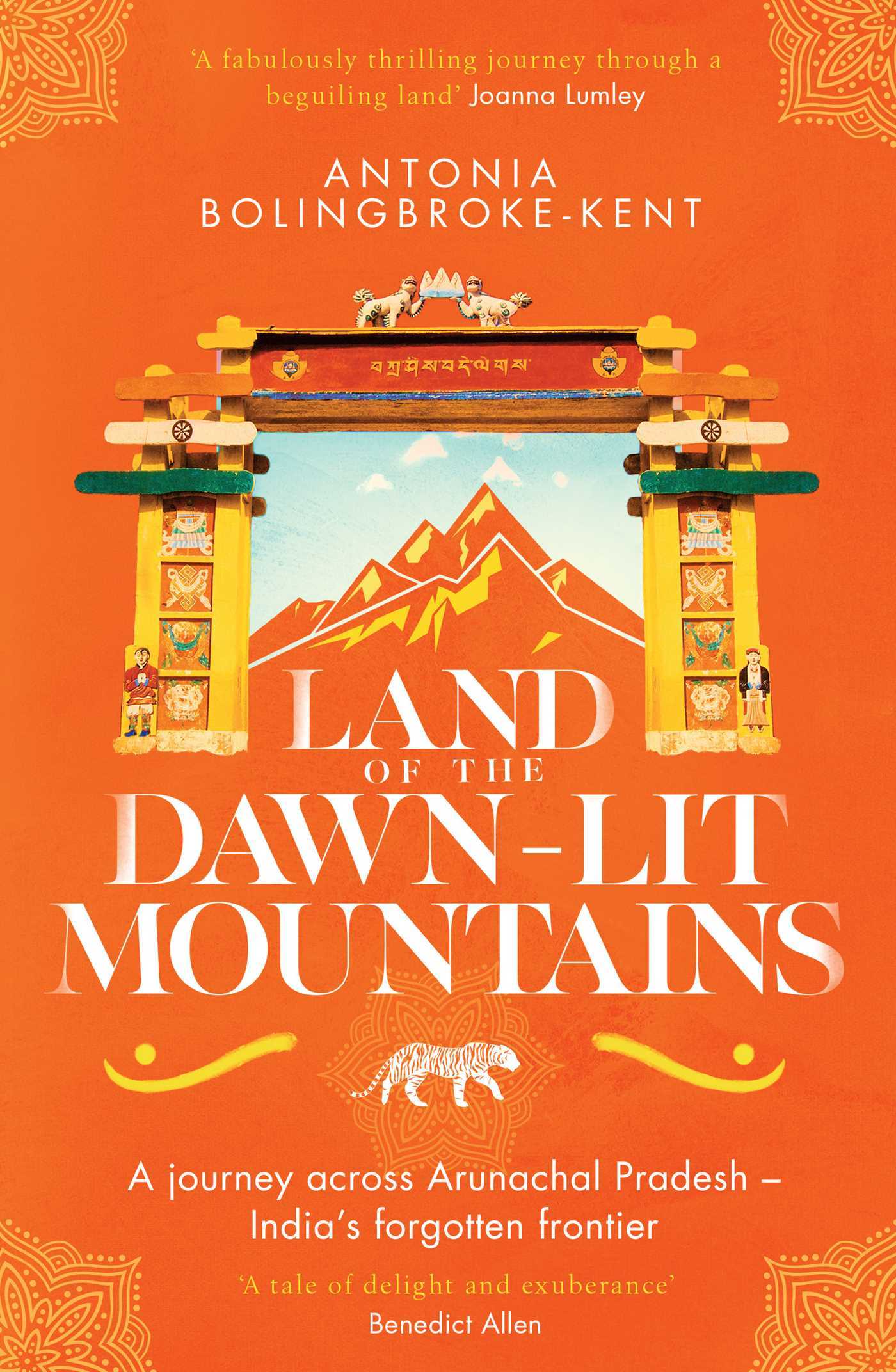 Land of the Dawn-lit Mountains: A Journey across Arunachal Pradesh - India's Forgotten Frontier