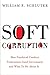 Soft Corruption: How Unethical Conduct Undermines Good Government and What To Do About It