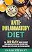 Anti-Inflammatory Diet : The 30 Day Guide to Boost Your Immune System and Restore Your Overall Health to Leave you Feeling Amazing