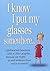 I Know I Put My Glasses Somewhere: Lighthearted Devotions With a Little Laughter... Because We Might as Well Embrace Those Senior Moments!