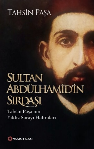 Sultan Abdülhamid'in Sırdaşı Tahsin Paşa'nın Yıldız Hatıraları (Paperback)