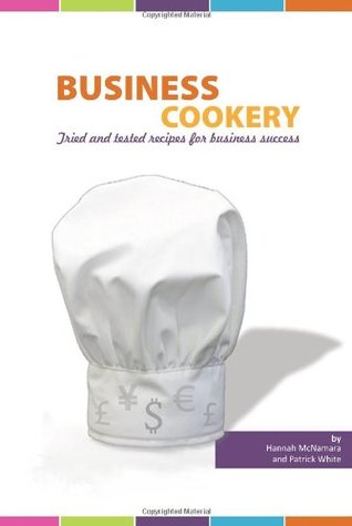 Business Cookery: Tried and Tested Recipes for Business Success