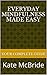Everyday Mindfulness Made Easy: YOUR COMPLETE GUIDE (Everyday Made Easy Book 1)