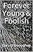 Forever Young & Foolish