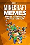 MINECRAFT: Funniest Minecraft Memes (Book 2): (Unofficial Minecraft Book, 2017 Edition, Funny Memes, Joke Books, Funny Books, Funny Pictures) (Best Minecraft Memes)