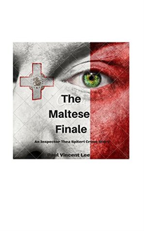 The Maltese Finale: A Thea Spiteri Short Story (A Thea Spiteri Crime Novel Book 4)