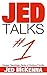 Jed Talks #1: Essays, Teachings, Rants & Frivolous Frivolity