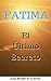 Fátima: El Último Secreto (Spanish Edition)