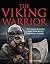 The Viking Warrior: The Norse Raiders who terrorised Medieval Europe
