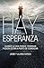 HAY ESPERANZA - 2DA EDICIÓN: CUANDO LA VIDA PARECE TERMINAR PUDIERA ESTAR A PUNTO DE COMENZAR (Comienza Hay Esperanza nº 3) (Spanish Edition)
