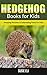 Hedgehog: Amazing Pictures & Interesting Facts for Kids (Books for Kids)