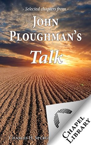 John Ploughman's Talk - Selected Chapters (Annotated)