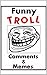 Memes: Funny Troll Comments & Funny Memes: (Internet Trolls Are LIFE, Funny Jokes, Comedy Books, Funny Stories)