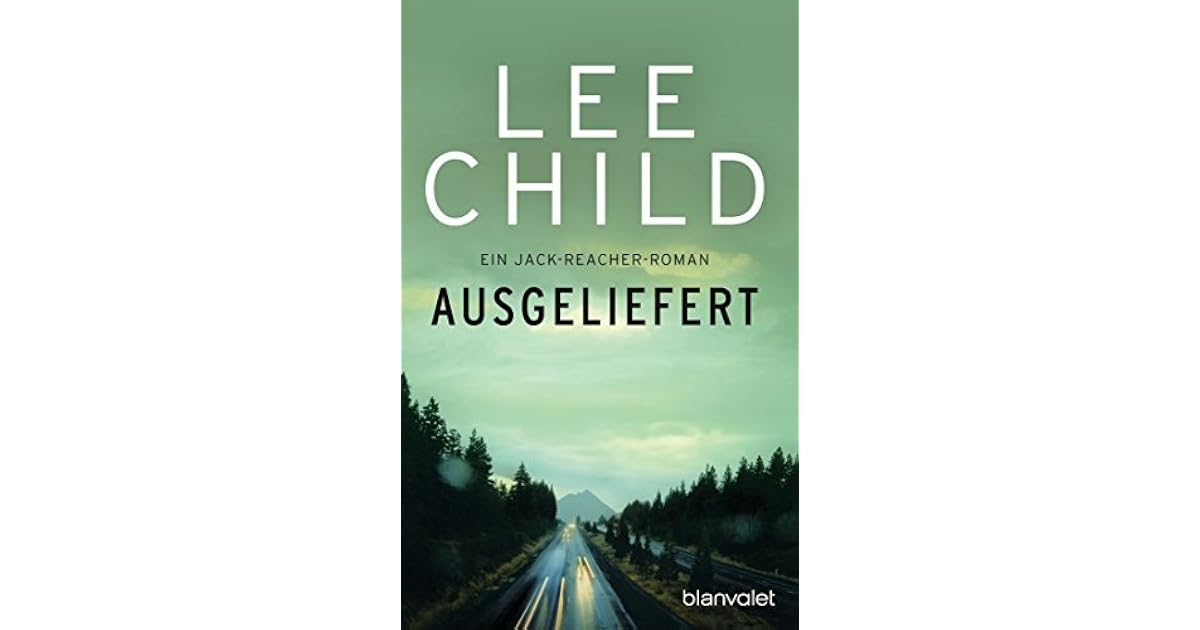 Ausgeliefert: Ein Jack-Reacher-Roman by Lee Child