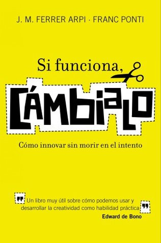 Si funciona, cámbialo: Cómo innovar sin morir en el intento (HABILIDADES DIRECTIVAS) (Spanish Edition)