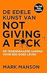De edele kunst van not giving a f*ck by Mark Manson