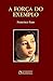 A Força do Exemplo: dos pais e orientadores (Temas cristãos Livro 119)