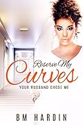 Reserve My Curves: Your Husband Chose Me