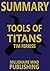 Summary of "Tools of Titans" by Timothy Ferriss: The Tactics, Routines, and Habits of Billionaires, Icons, and World-Class Performers | Key Ideas in 1 Hour or Less